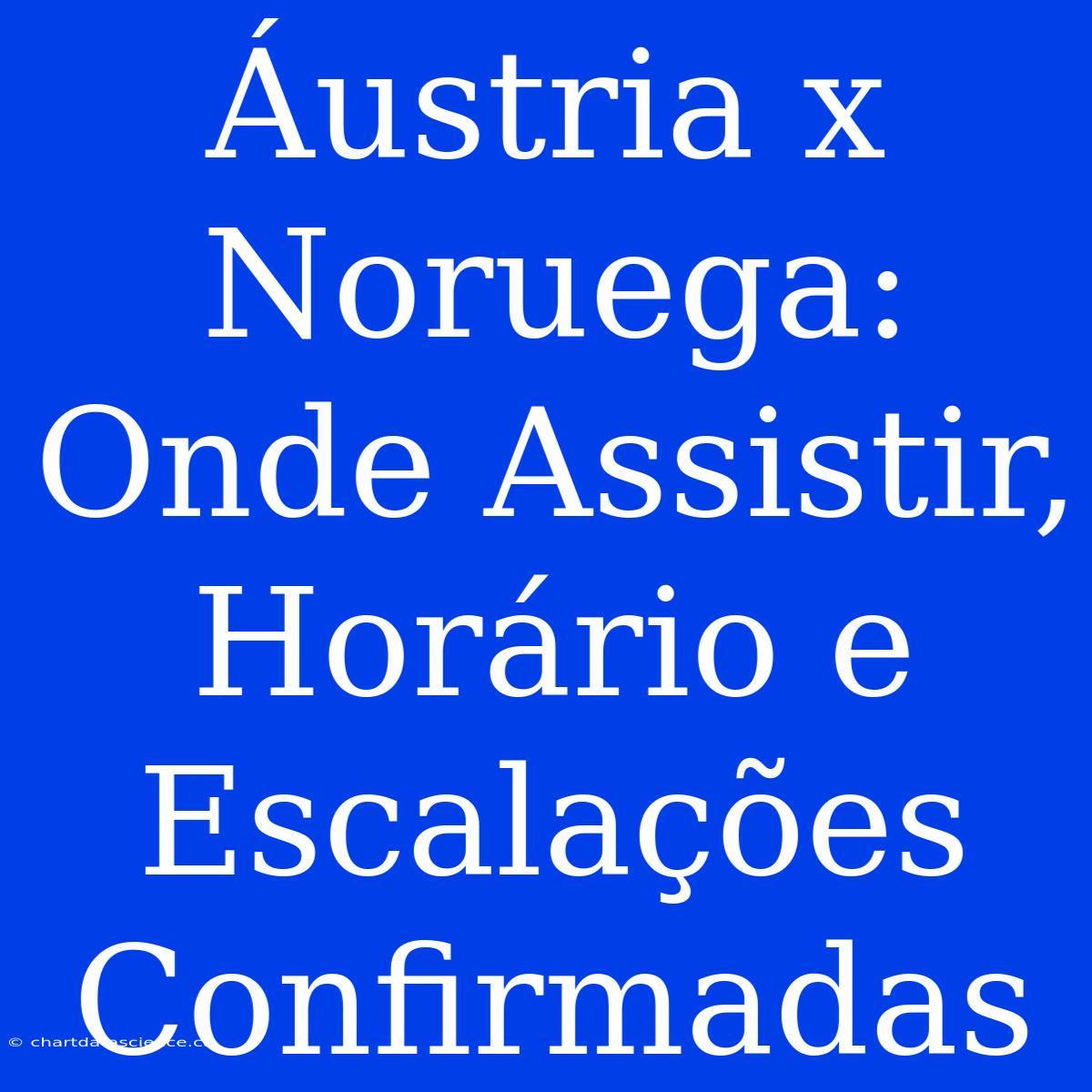 Áustria X Noruega: Onde Assistir, Horário E Escalações Confirmadas