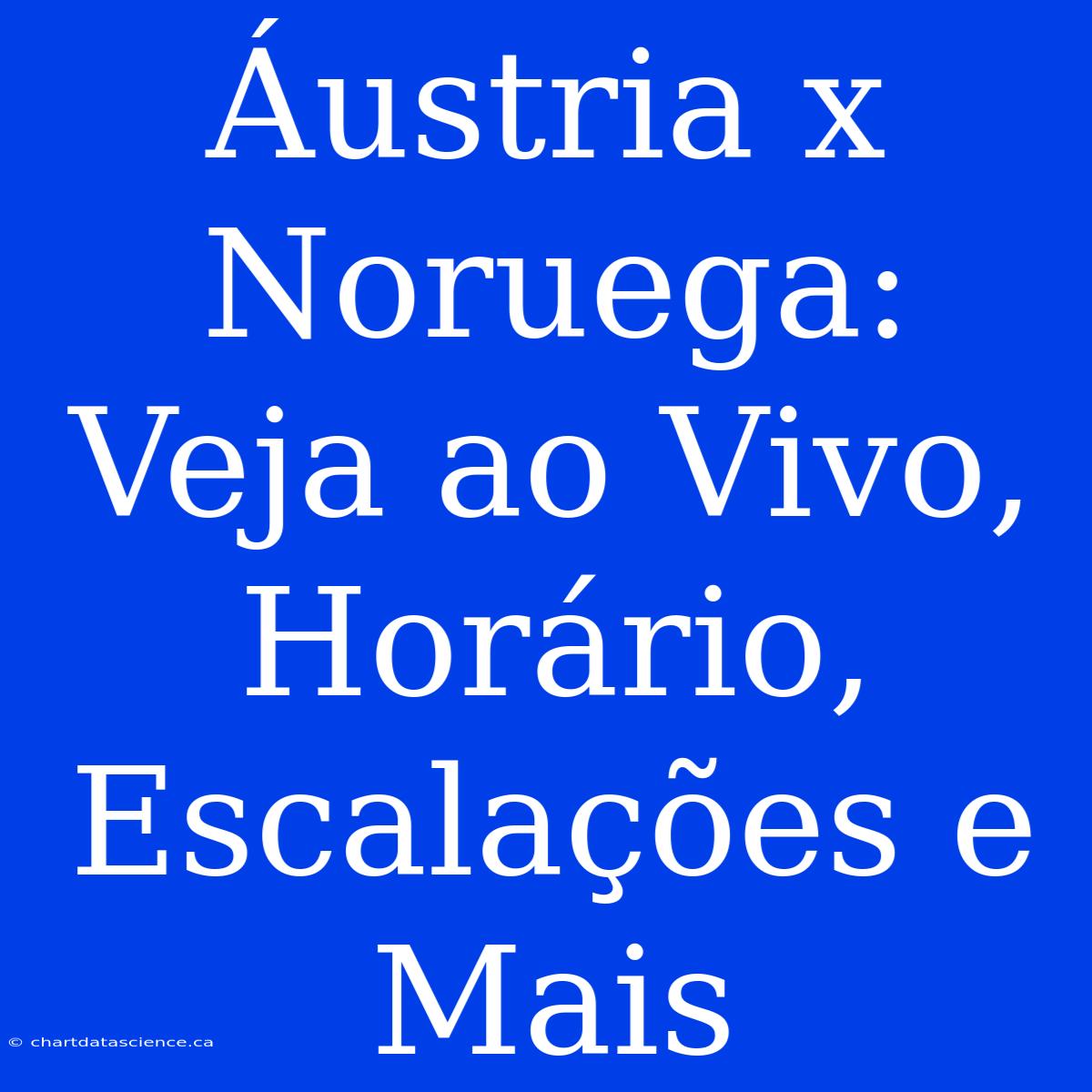 Áustria X Noruega: Veja Ao Vivo, Horário, Escalações E Mais