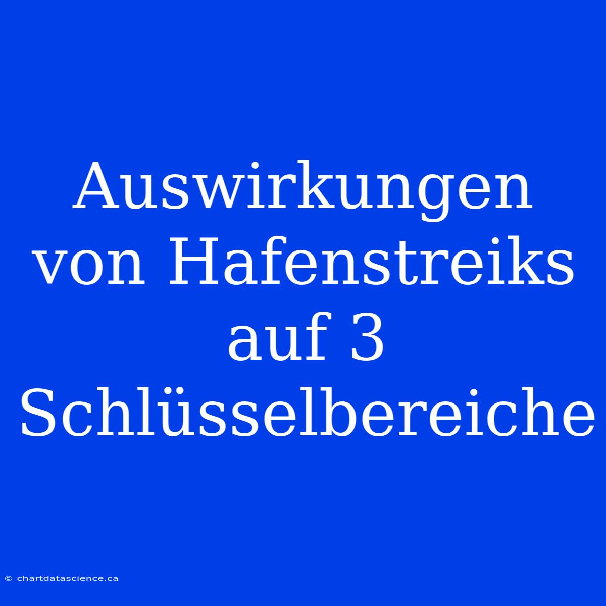 Auswirkungen Von Hafenstreiks Auf 3 Schlüsselbereiche