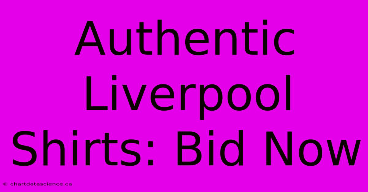 Authentic Liverpool Shirts: Bid Now