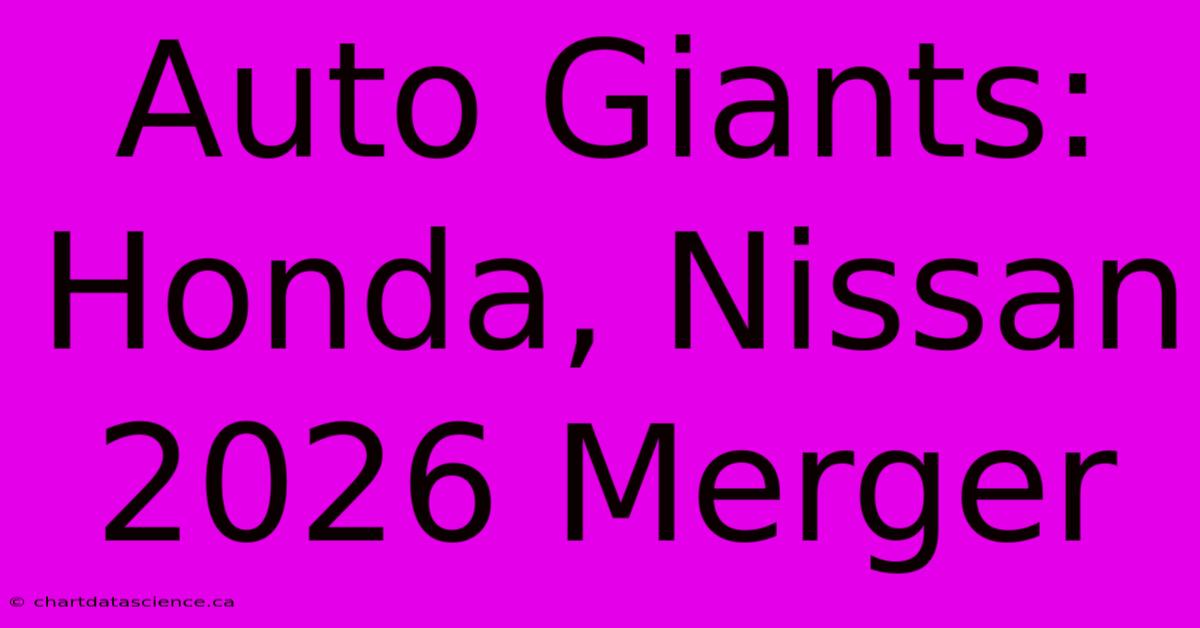 Auto Giants: Honda, Nissan 2026 Merger