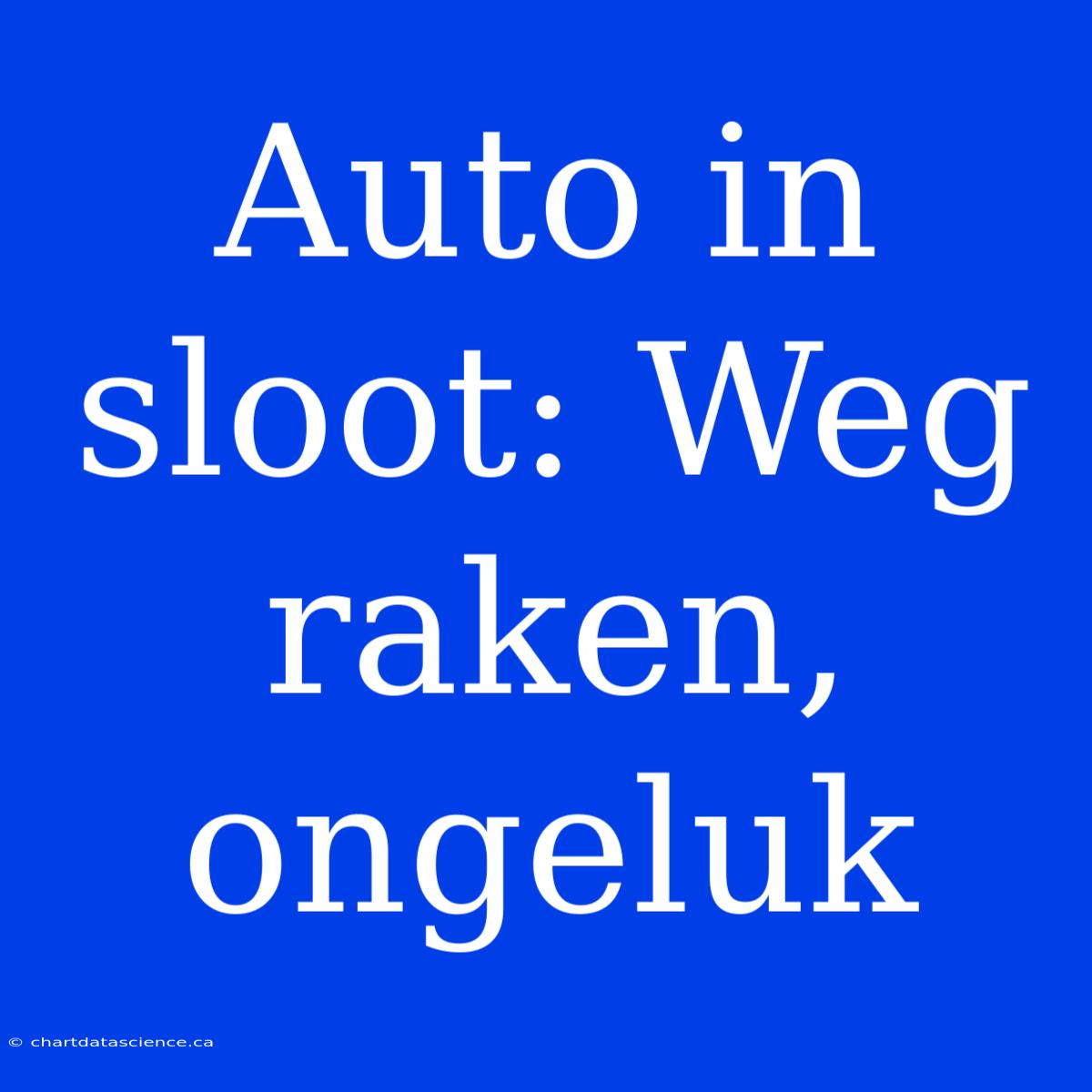 Auto In Sloot: Weg Raken, Ongeluk