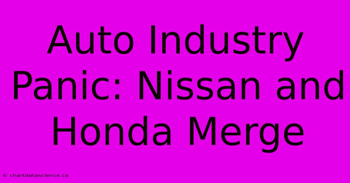 Auto Industry Panic: Nissan And Honda Merge