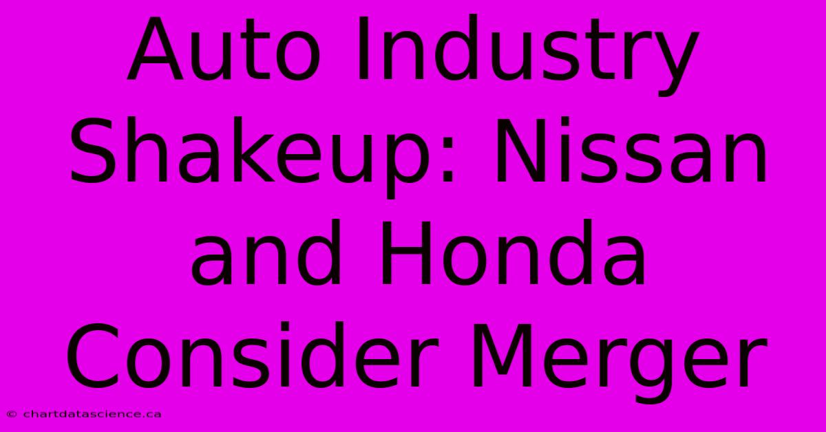 Auto Industry Shakeup: Nissan And Honda Consider Merger