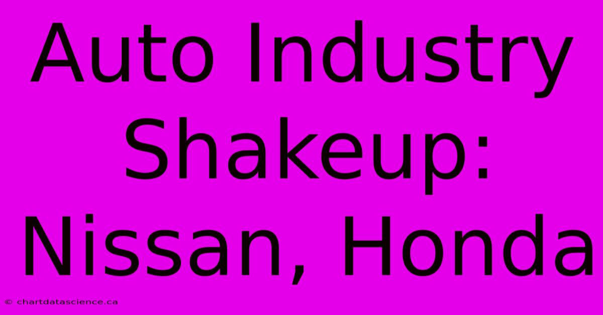 Auto Industry Shakeup: Nissan, Honda