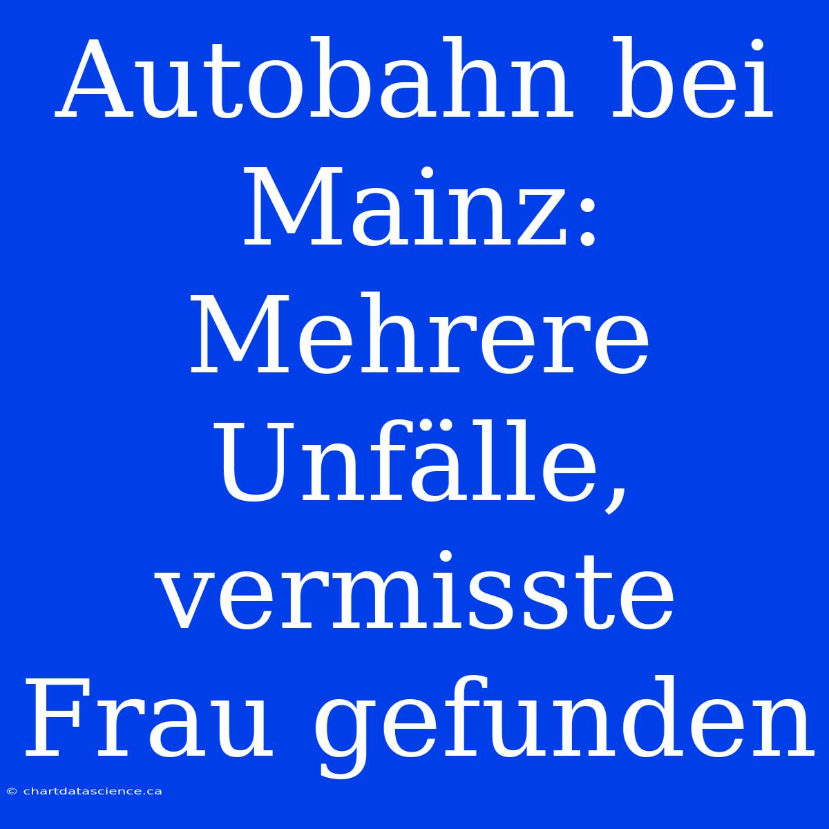 Autobahn Bei Mainz: Mehrere Unfälle, Vermisste Frau Gefunden