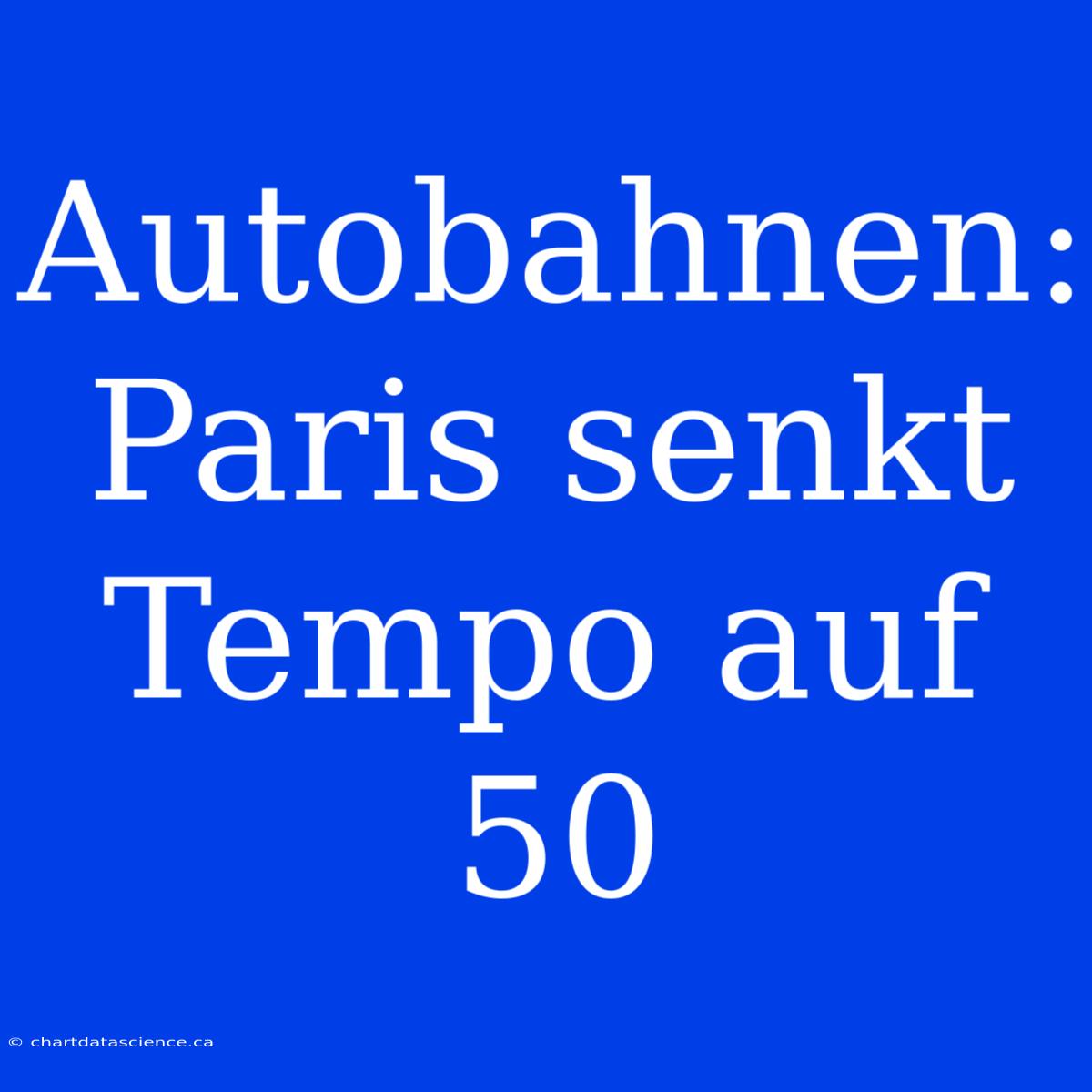 Autobahnen: Paris Senkt Tempo Auf 50