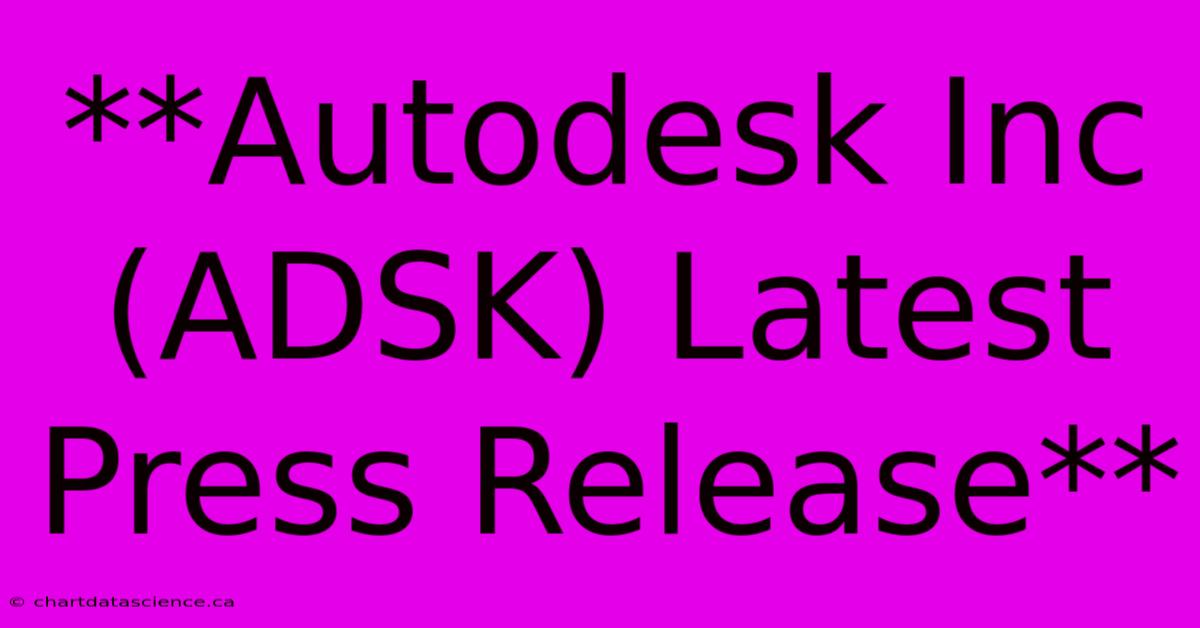 **Autodesk Inc (ADSK) Latest Press Release**