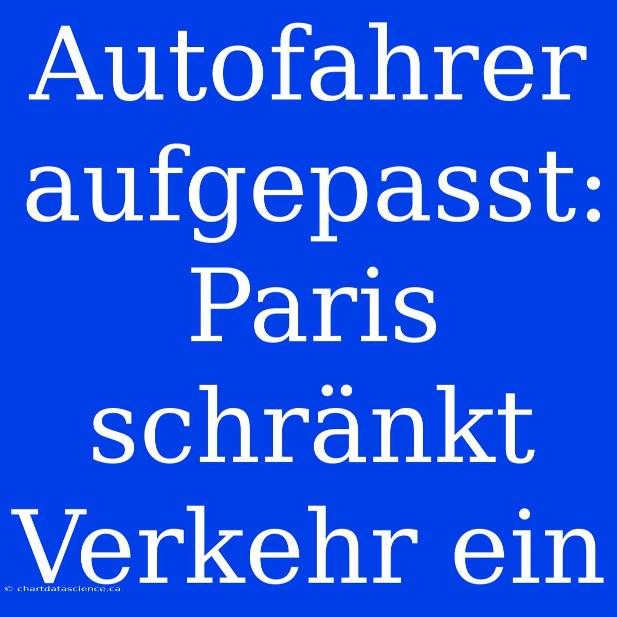 Autofahrer Aufgepasst: Paris Schränkt Verkehr Ein