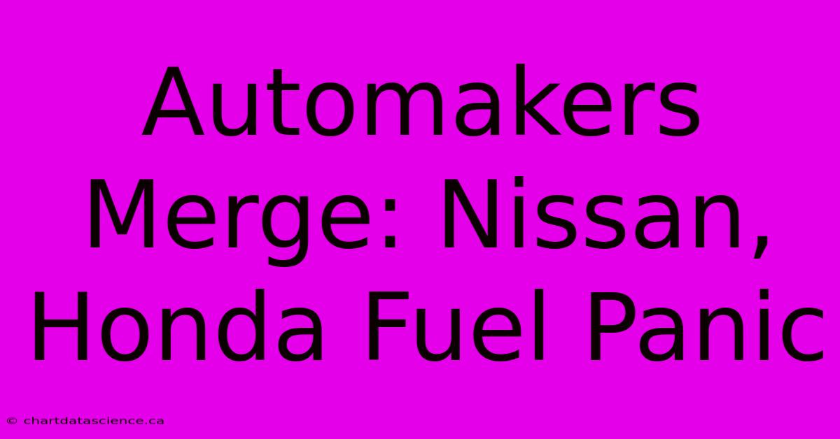 Automakers Merge: Nissan, Honda Fuel Panic