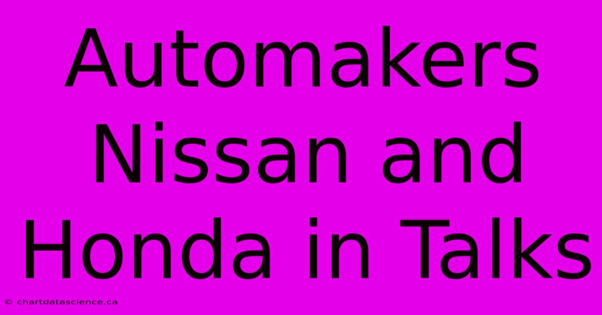 Automakers Nissan And Honda In Talks