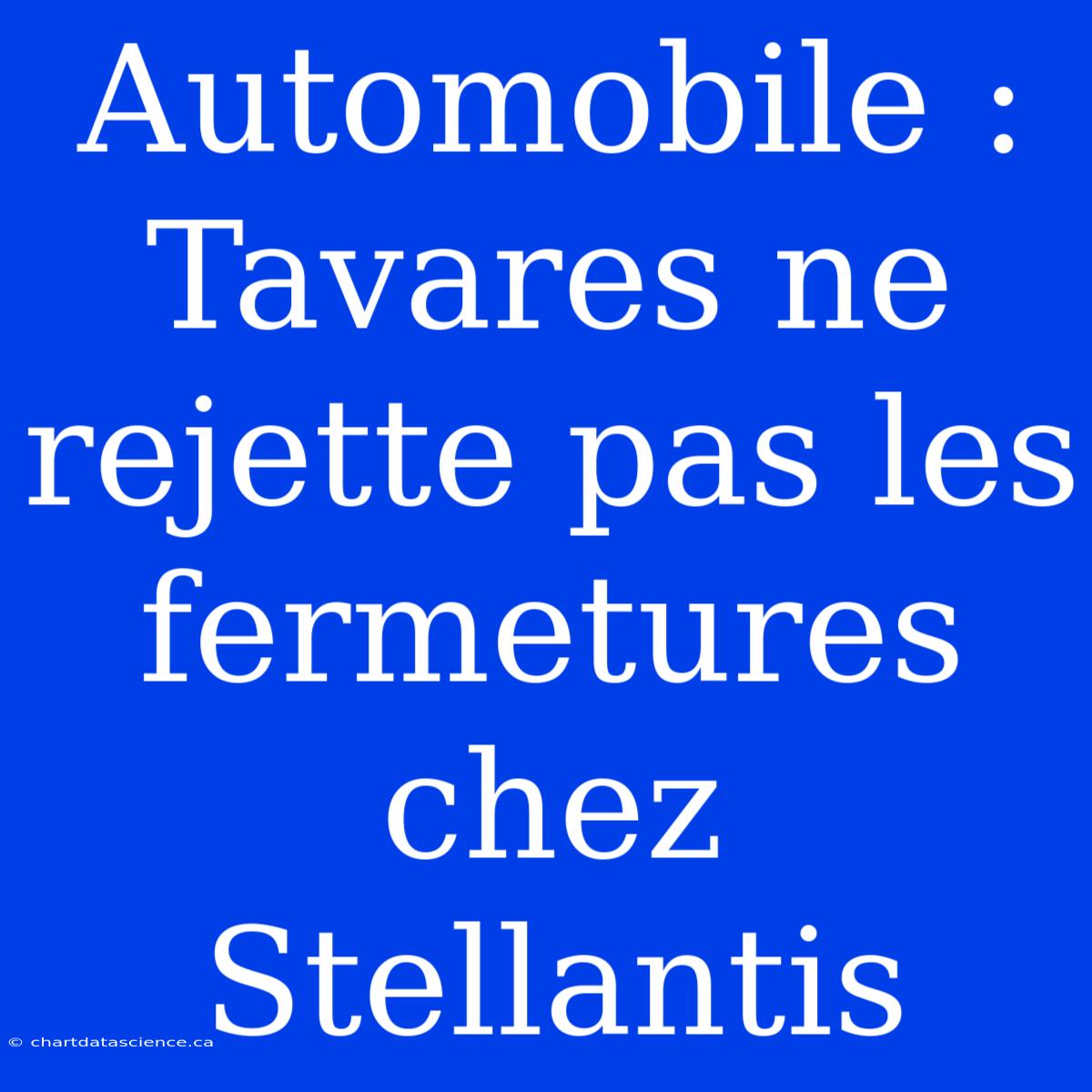 Automobile : Tavares Ne Rejette Pas Les Fermetures Chez Stellantis