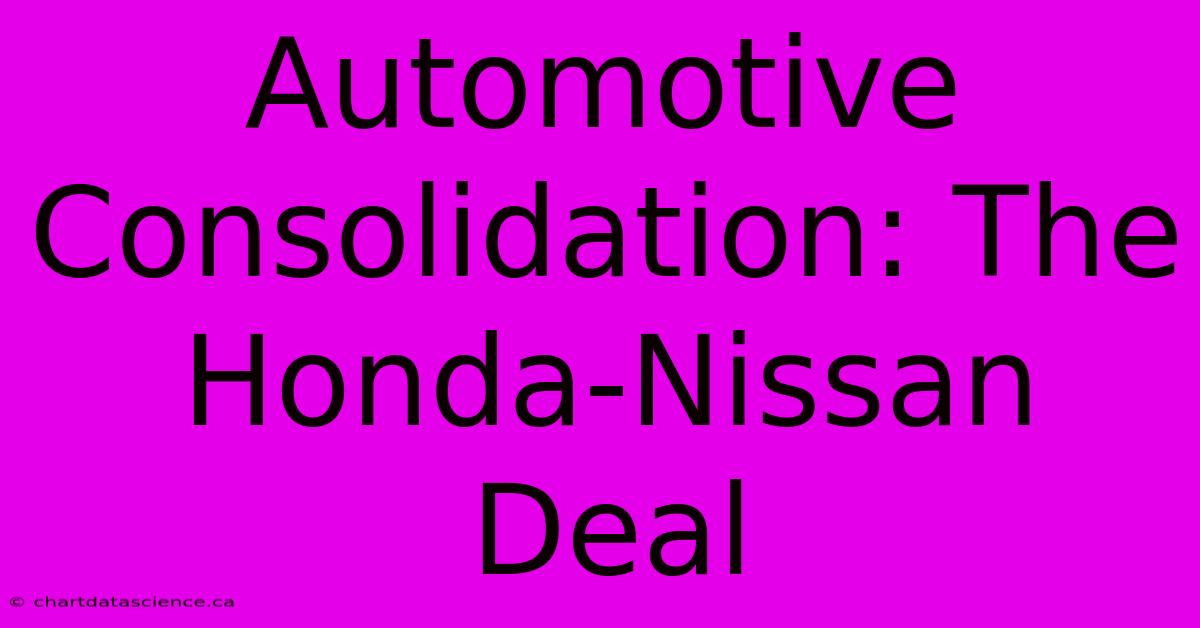 Automotive Consolidation: The Honda-Nissan Deal