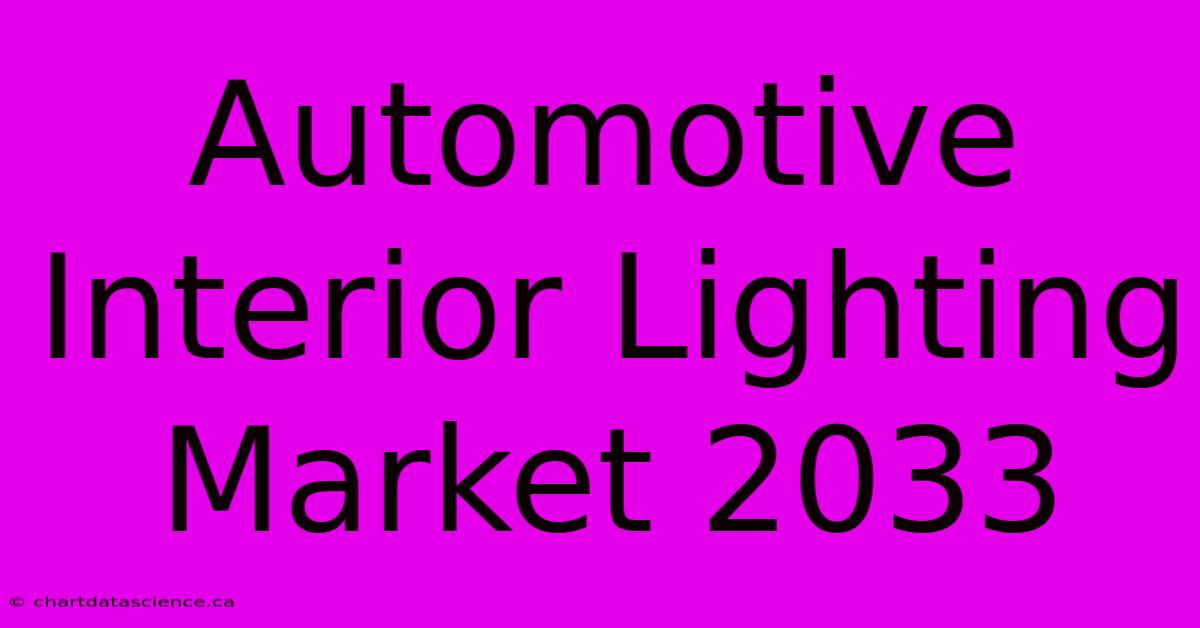 Automotive Interior Lighting Market 2033