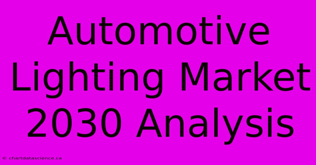 Automotive Lighting Market 2030 Analysis