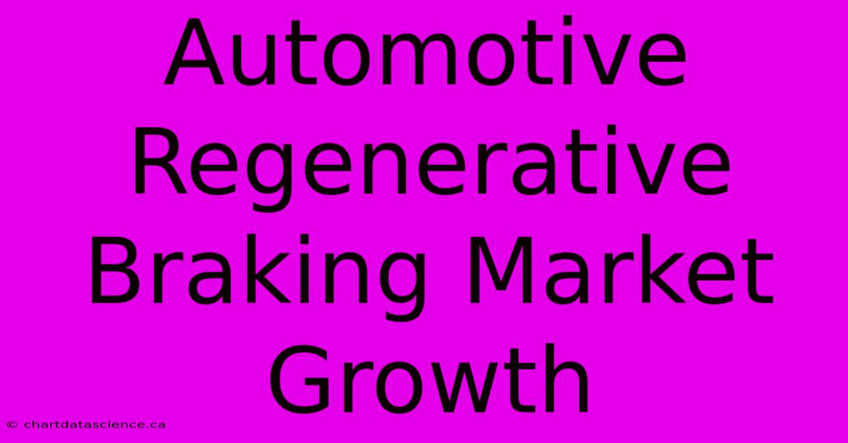 Automotive Regenerative Braking Market Growth