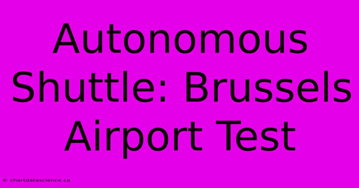 Autonomous Shuttle: Brussels Airport Test