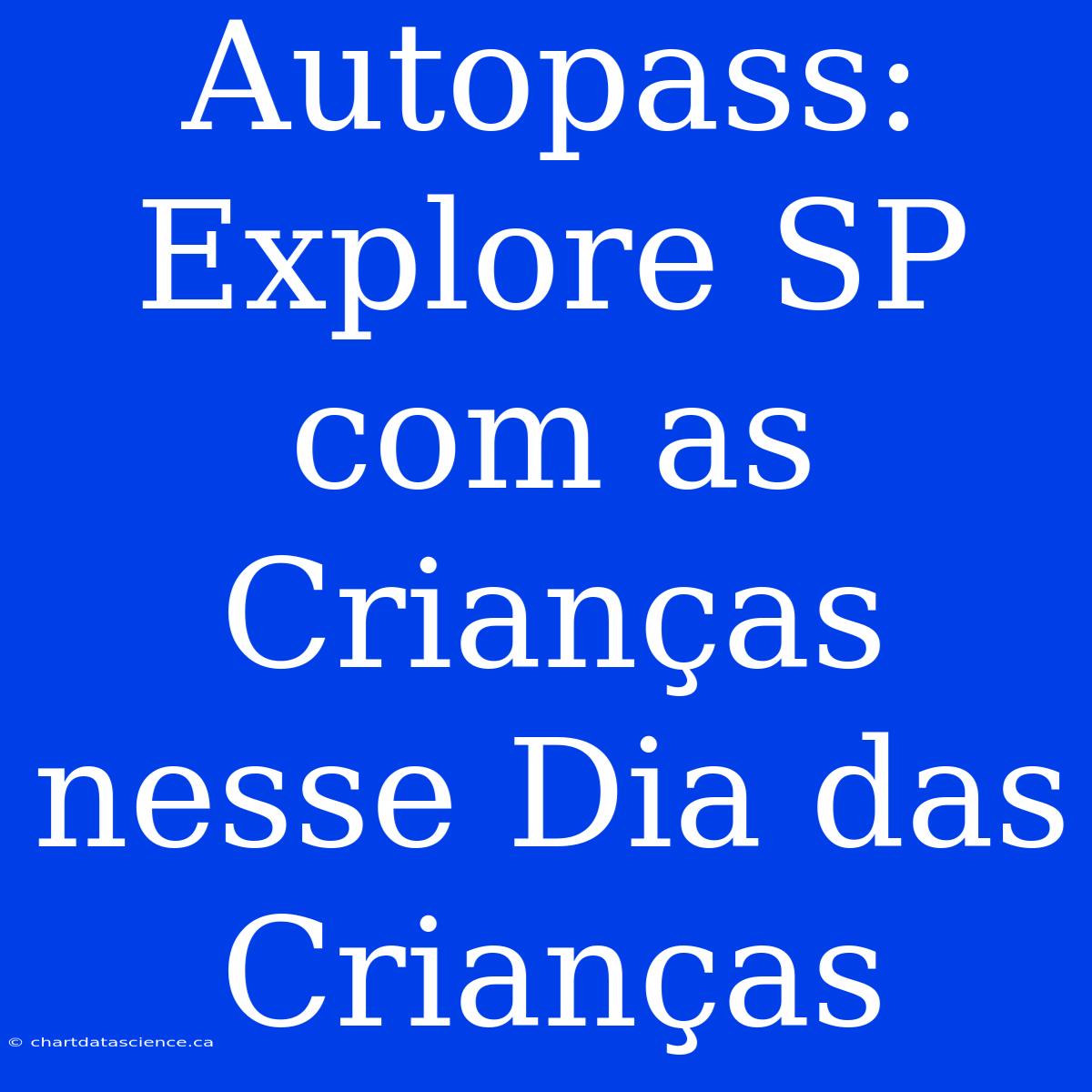 Autopass: Explore SP Com As Crianças Nesse Dia Das Crianças