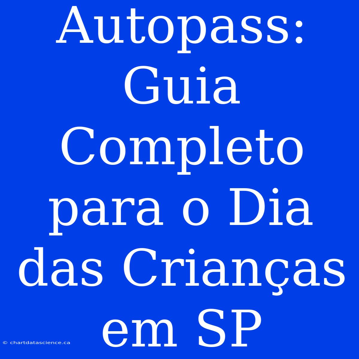 Autopass: Guia Completo Para O Dia Das Crianças Em SP