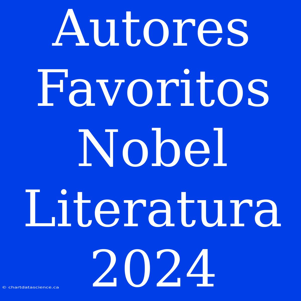 Autores Favoritos Nobel Literatura 2024