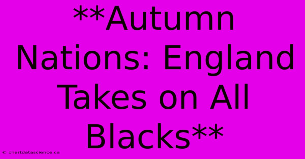 **Autumn Nations: England Takes On All Blacks**