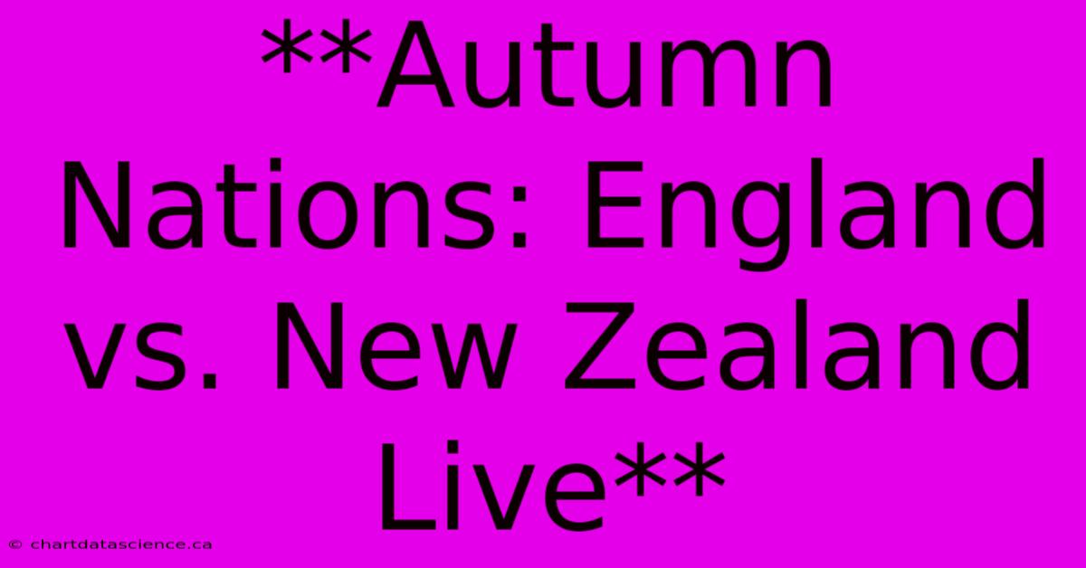 **Autumn Nations: England Vs. New Zealand Live** 