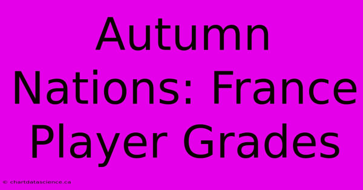 Autumn Nations: France Player Grades