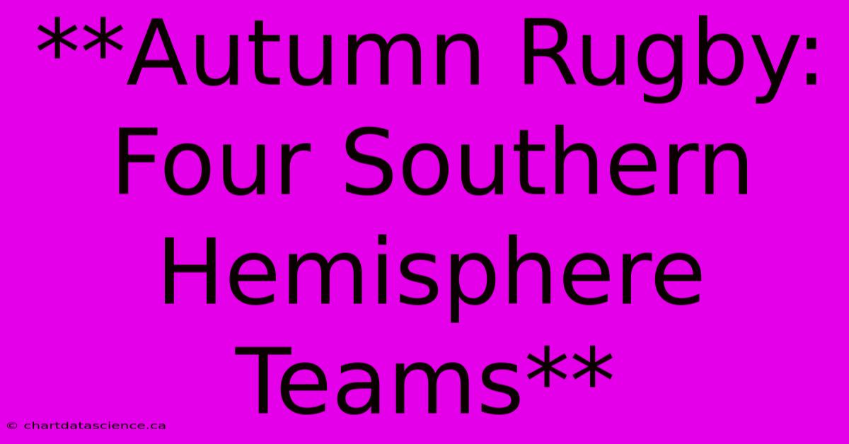 **Autumn Rugby: Four Southern Hemisphere Teams**