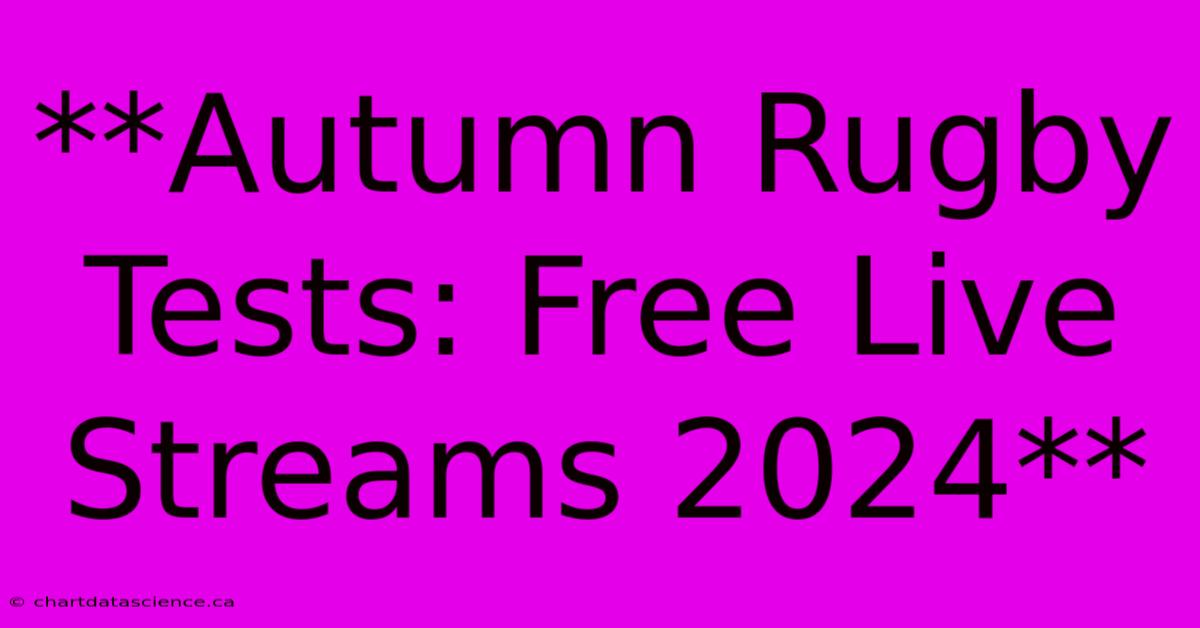 **Autumn Rugby Tests: Free Live Streams 2024**