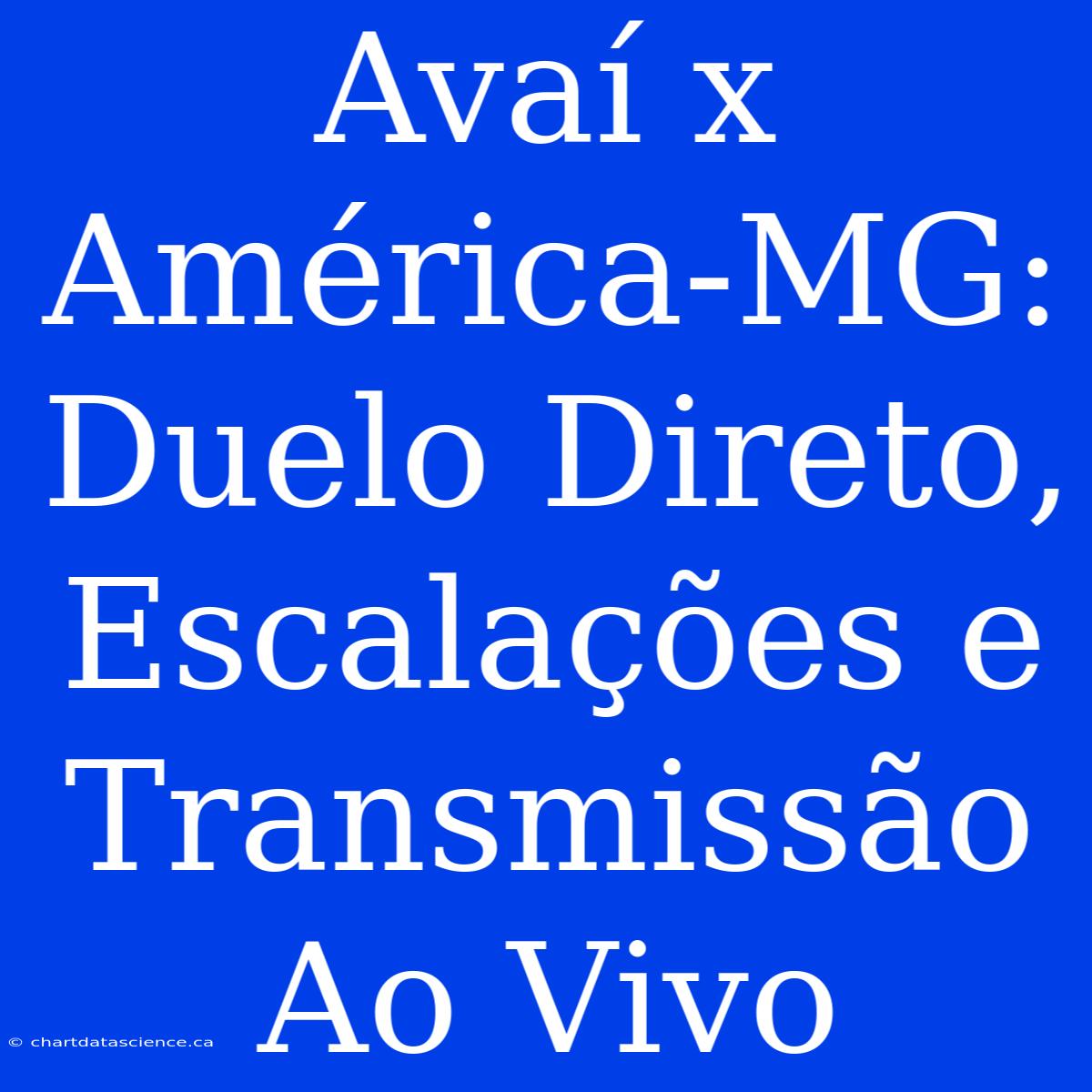 Avaí X América-MG: Duelo Direto, Escalações E Transmissão Ao Vivo