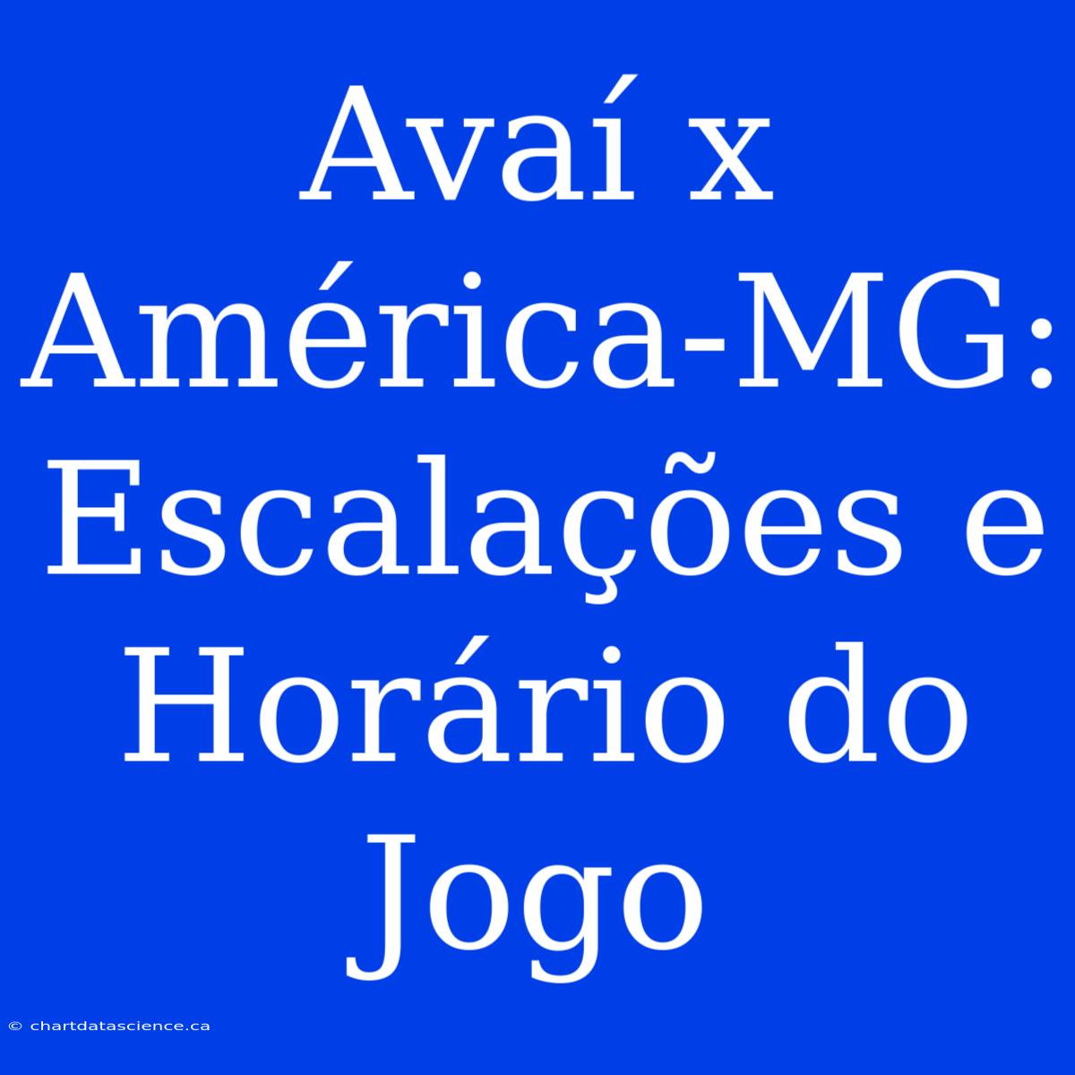 Avaí X América-MG: Escalações E Horário Do Jogo