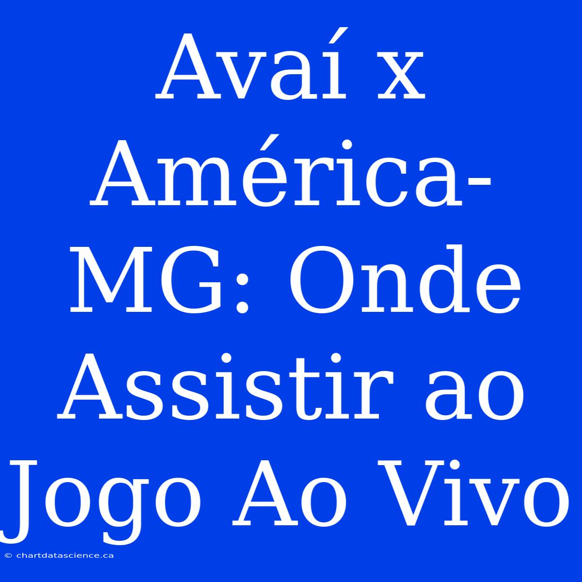 Avaí X América-MG: Onde Assistir Ao Jogo Ao Vivo