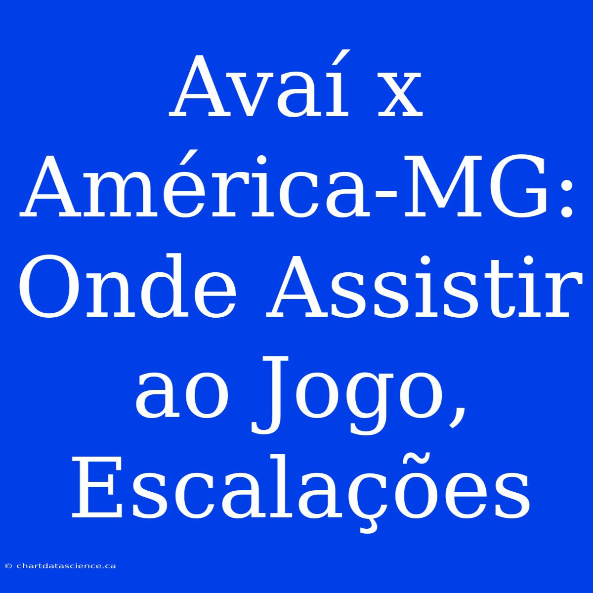 Avaí X América-MG: Onde Assistir Ao Jogo, Escalações