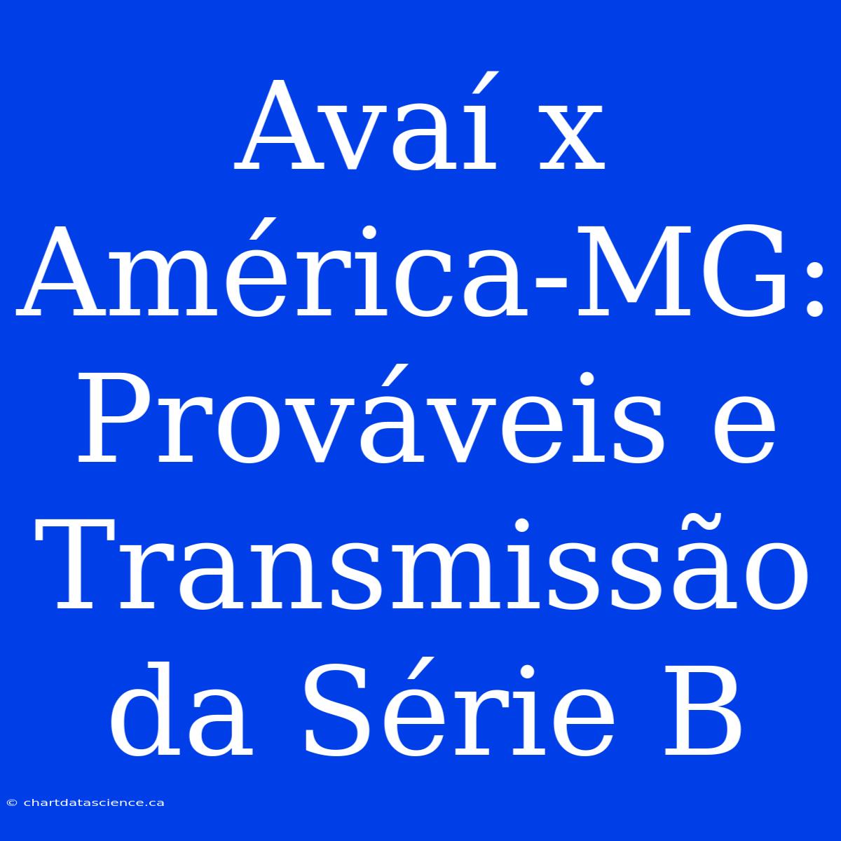 Avaí X América-MG: Prováveis E Transmissão Da Série B