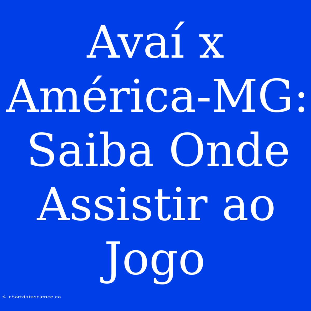 Avaí X América-MG: Saiba Onde Assistir Ao Jogo