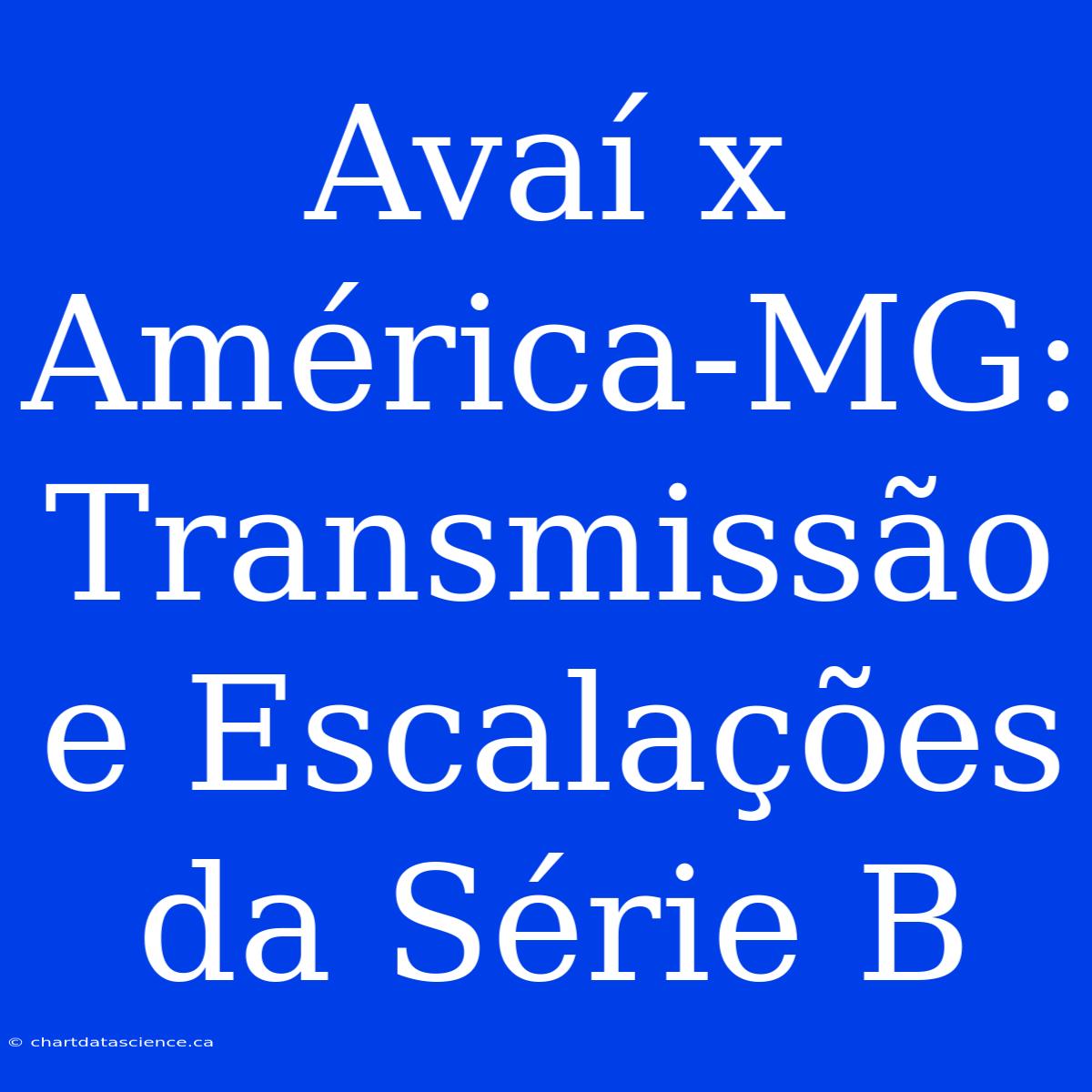 Avaí X América-MG: Transmissão E Escalações Da Série B