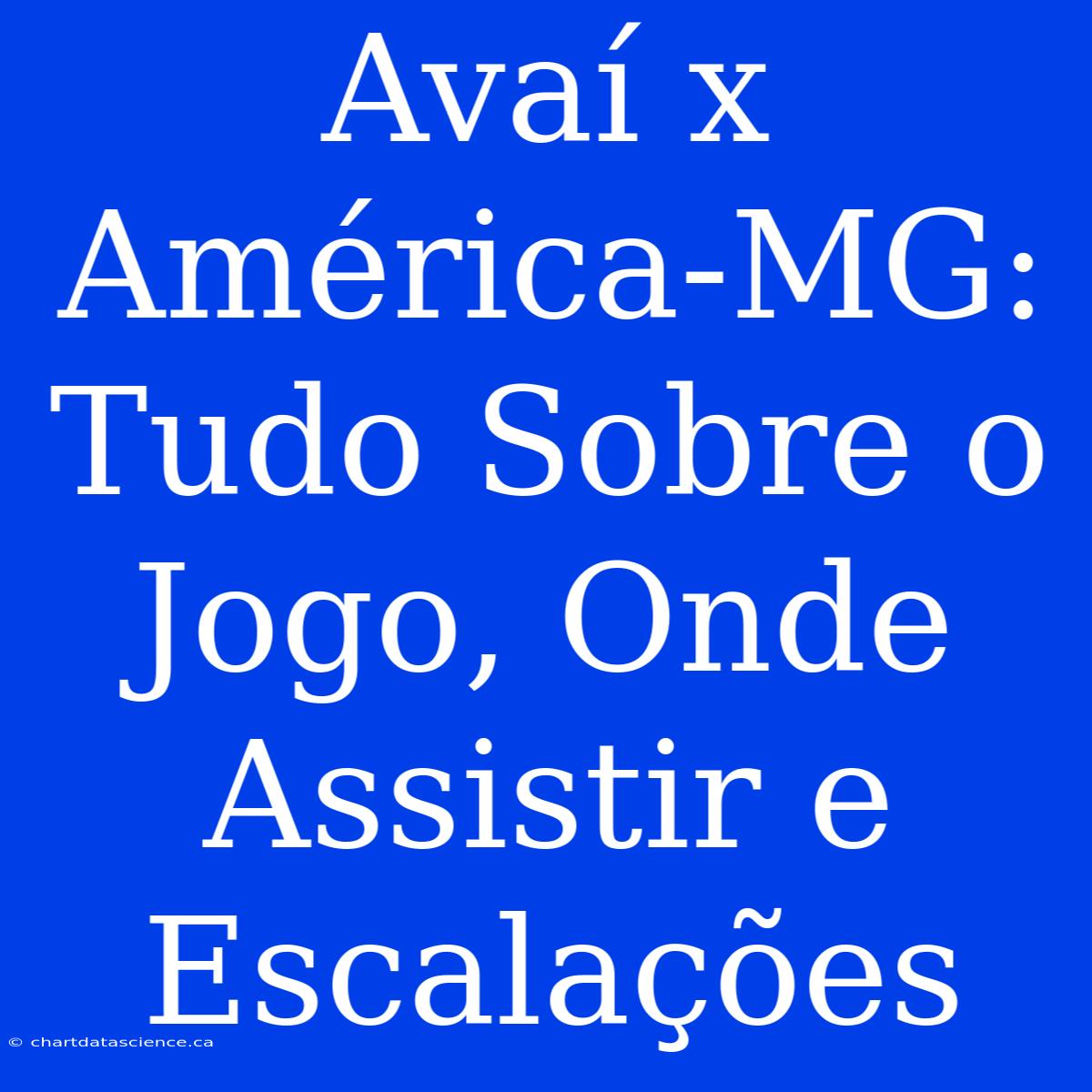 Avaí X América-MG: Tudo Sobre O Jogo, Onde Assistir E Escalações