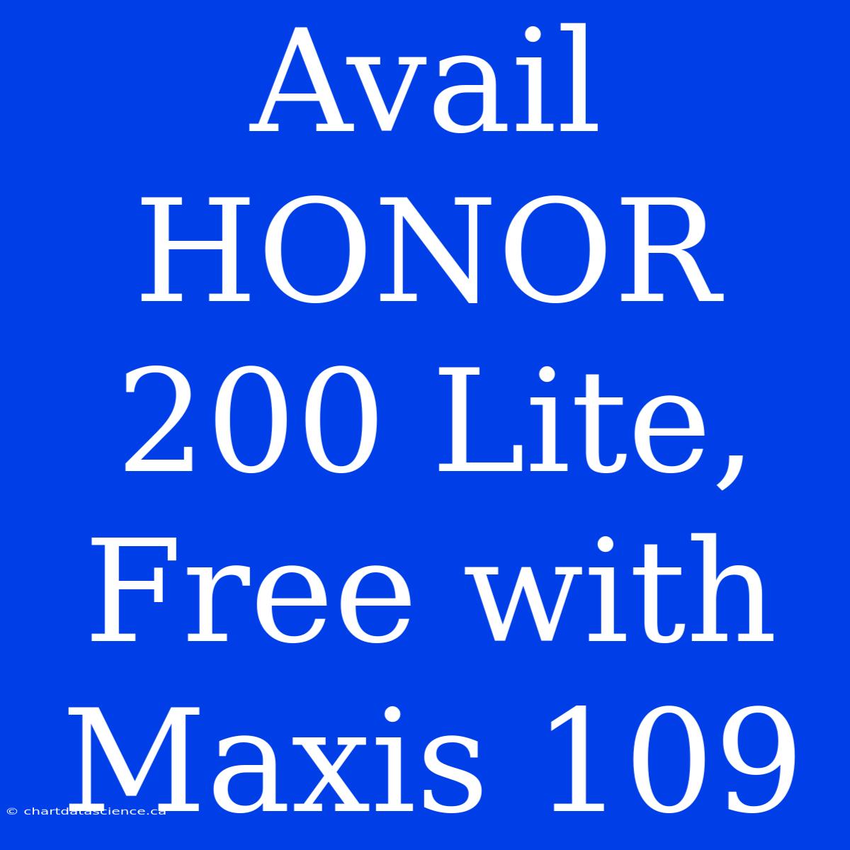 Avail HONOR 200 Lite, Free With Maxis 109