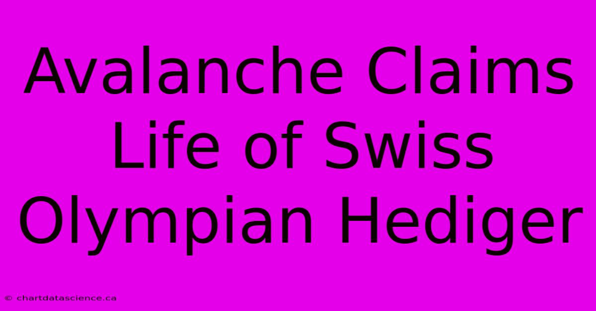 Avalanche Claims Life Of Swiss Olympian Hediger