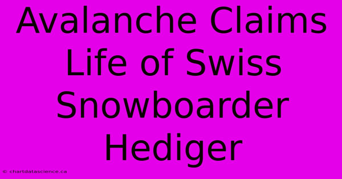 Avalanche Claims Life Of Swiss Snowboarder Hediger