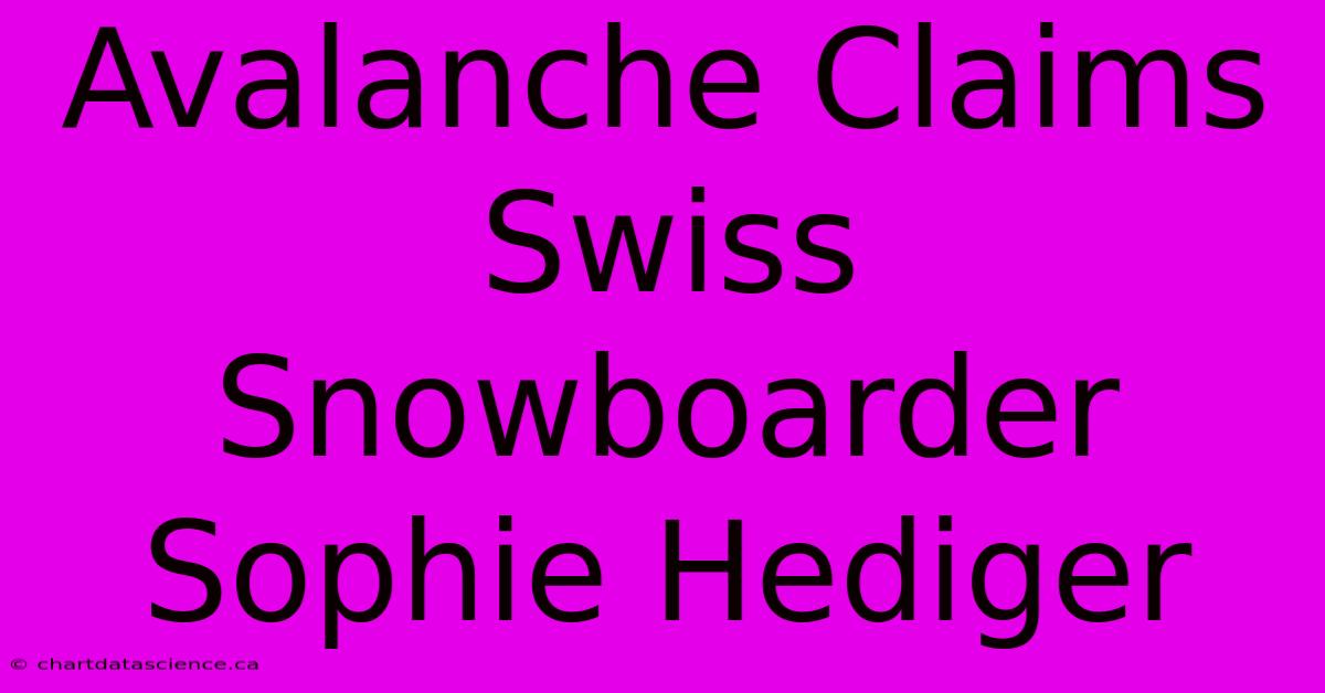 Avalanche Claims Swiss Snowboarder Sophie Hediger