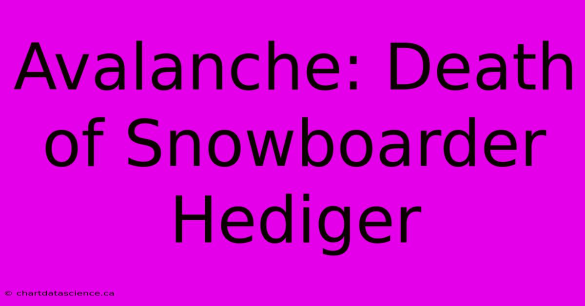 Avalanche: Death Of Snowboarder Hediger