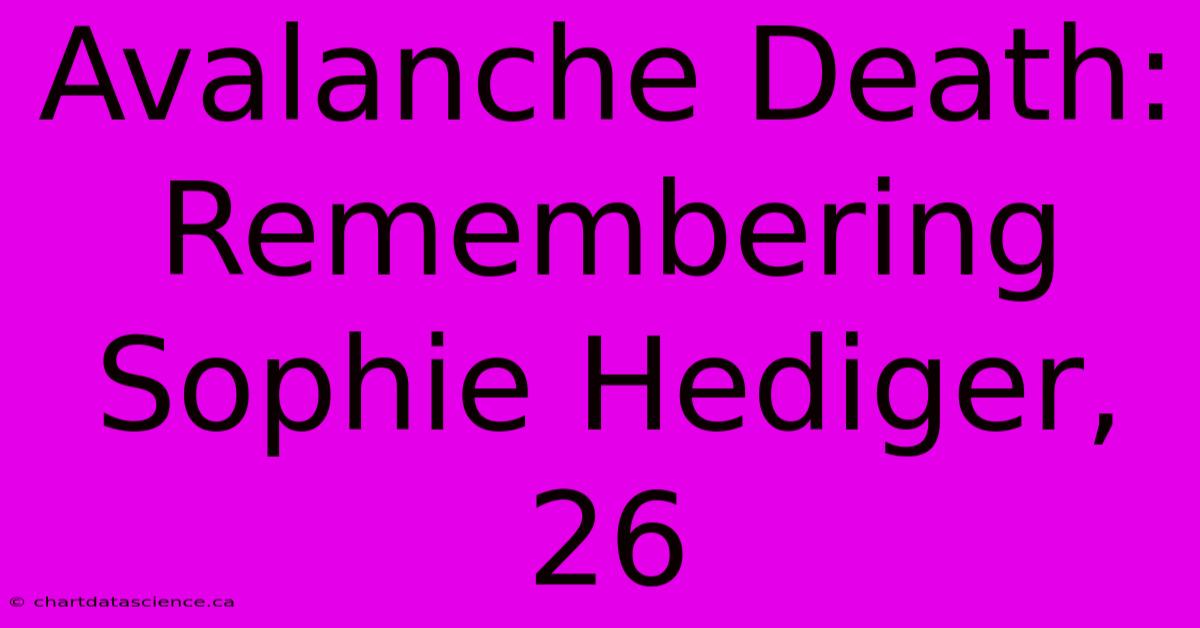 Avalanche Death: Remembering Sophie Hediger, 26