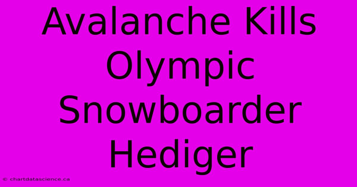 Avalanche Kills Olympic Snowboarder Hediger