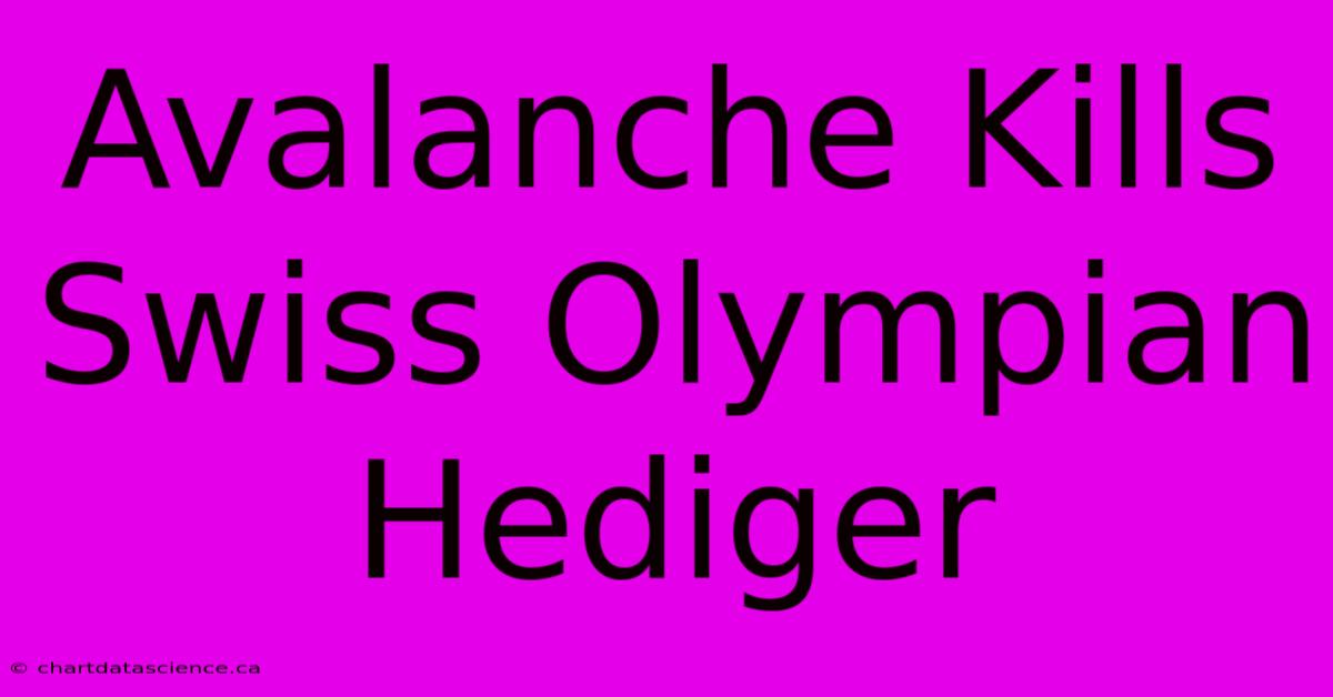 Avalanche Kills Swiss Olympian Hediger