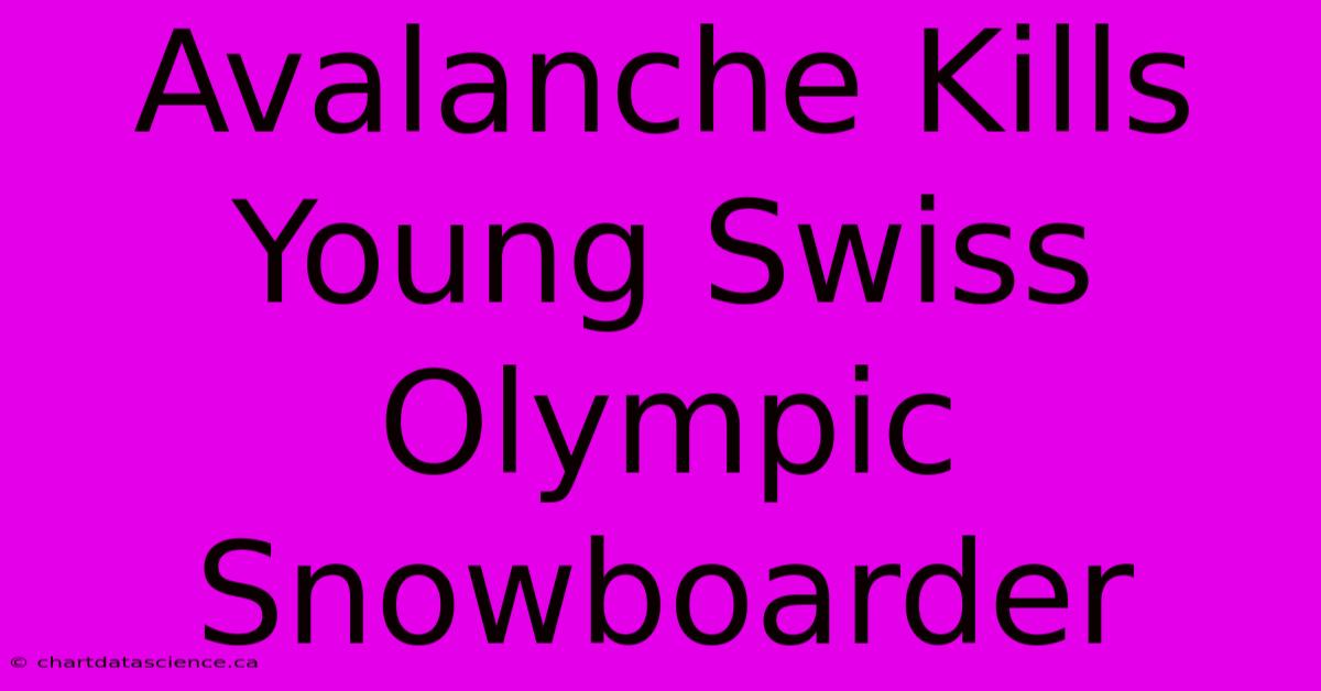 Avalanche Kills Young Swiss Olympic Snowboarder