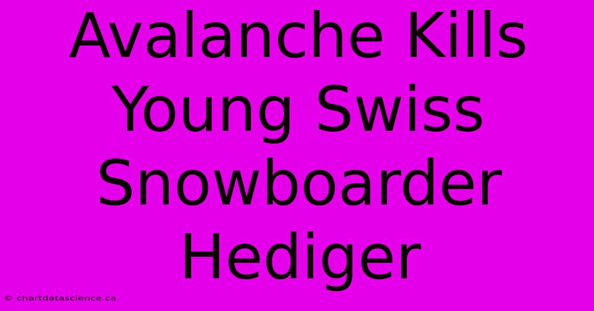 Avalanche Kills Young Swiss Snowboarder Hediger