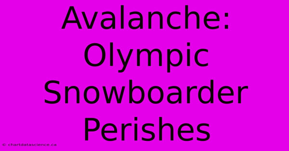 Avalanche: Olympic Snowboarder Perishes