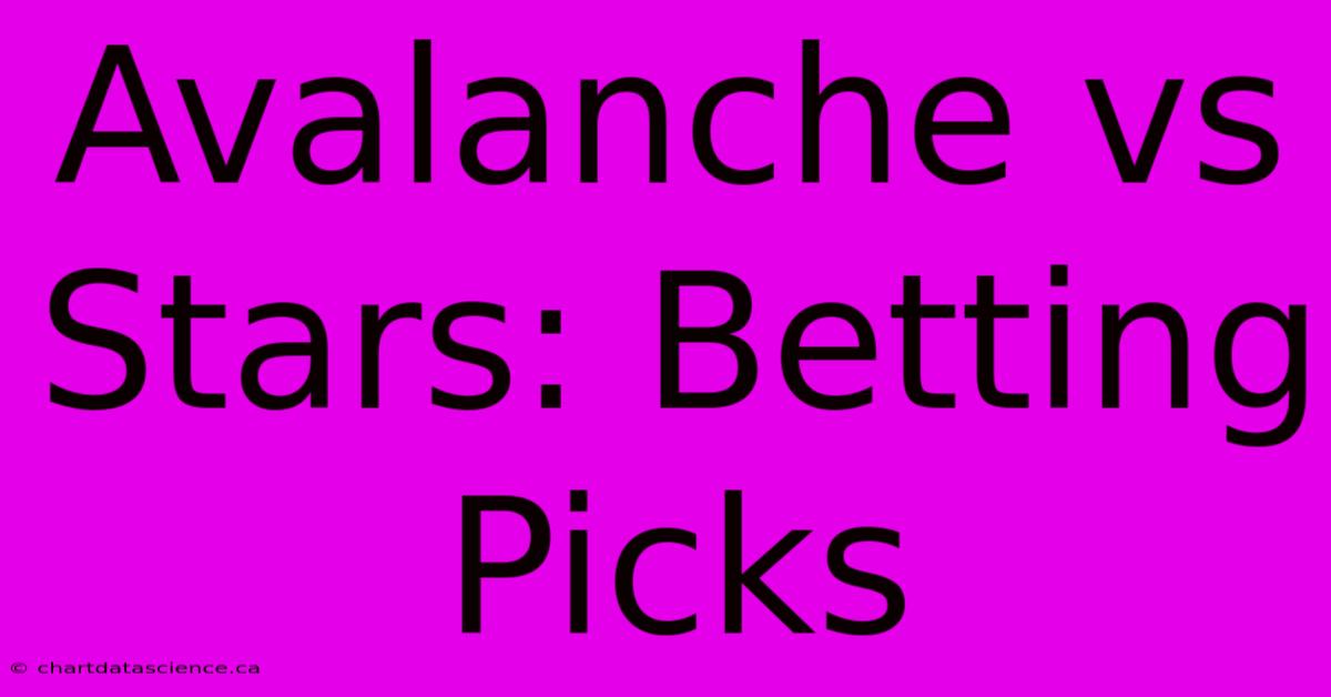 Avalanche Vs Stars: Betting Picks