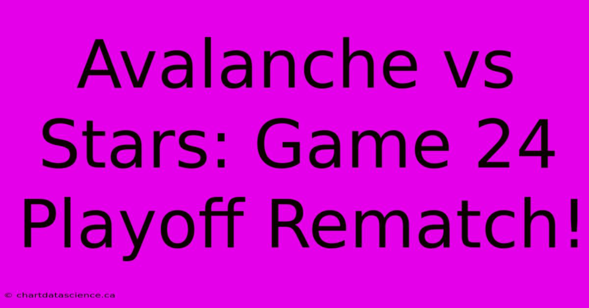 Avalanche Vs Stars: Game 24 Playoff Rematch!